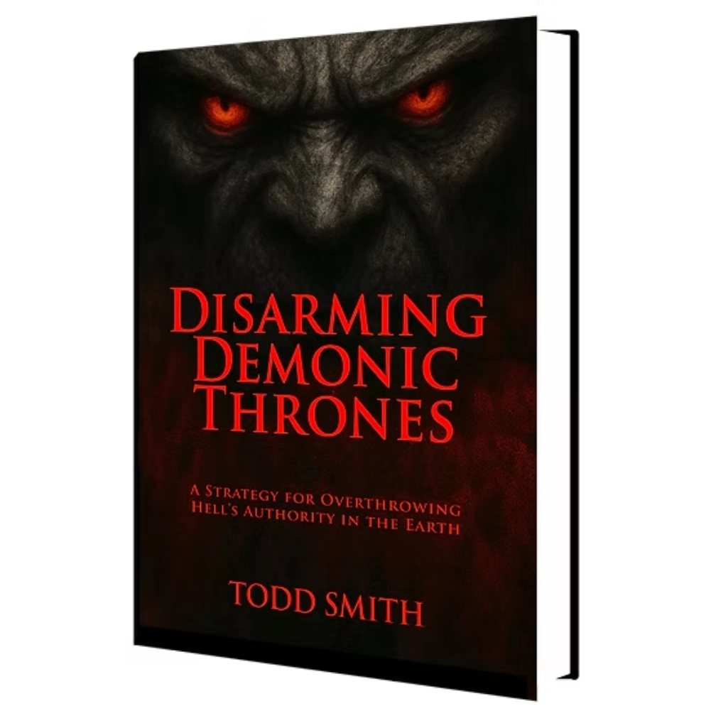 DISARMING DEMONIC THRONES | Todd Smith Ministries